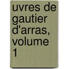 Uvres de Gautier D'Arras, Volume 1 door Gautier
