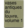 Vases Antiques Du Louvre, Volume 1 door Edmond Pottier
