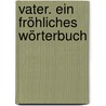 Vater. Ein fröhliches Wörterbuch by Gerrit Wöckener