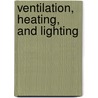 Ventilation, Heating, and Lighting door William H. Maxwell