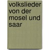 Volkslieder Von Der Mosel Und Saar door Carl K�Hler