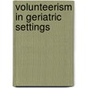 Volunteerism in Geriatric Settings door Vera R. Jackson