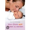 Vom Glück, spät Mutter zu werden by Petra Fossen-Schlichtinger
