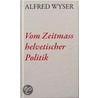 Vom Zeitmasss helvetischer Politik door Alfred Wyser