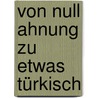 Von Null Ahnung zu etwas Türkisch door Vera F. Birkenbihl