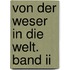 Von Der Weser In Die Welt. Band Ii