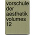 Vorschule Der Aesthetik Volumes 12