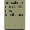 Vorschule Der Statik Des Landbaues by Carl Von Wulffen