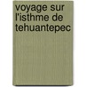 Voyage Sur L'Isthme de Tehuantepec door Brasseur De Bourbourg