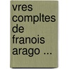 Vres Compltes de Franois Arago ... door Pierre Flourens
