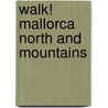 Walk! Mallorca North And Mountains door David Charles