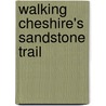 Walking Cheshire's Sandstone Trail door Tony Bowerman