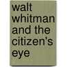 Walt Whitman and the Citizen's Eye by James Dougherty