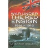 War Under The Red Ensign 1914-1918 by Captain Bernard Edwards