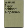 Warum Frauen schlecht einparken... door Barbara Pease