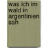 Was ich im Wald in Argentinien sah