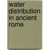 Water Distribution In Ancient Rome door Harry B. Evans