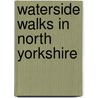 Waterside Walks In North Yorkshire door Ivan E. Broadhead