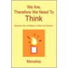 We Are, Therefore We Need To Think by Monalisa
