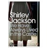 We Have Always Lived In The Castle by Shirley Jackson