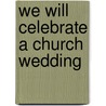 We Will Celebrate A Church Wedding door George R. Szews