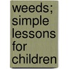 Weeds; Simple Lessons For Children door Praeger R. Lloyd (Robert Lloyd)