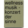 Wellness Musik - Konzert der Sinne door Onbekend