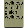 Wellness ist nicht gleich Wellness door Jenny Quade