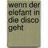 Wenn der Elefant in die Disco geht