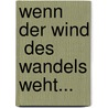 Wenn der Wind  des Wandels weht... door Onbekend
