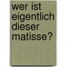 Wer ist eigentlich dieser Matisse? door Britta Benke