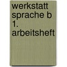 Werkstatt Sprache B 1. Arbeitsheft door Onbekend