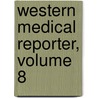 Western Medical Reporter, Volume 8 door Onbekend