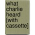 What Charlie Heard [With Cassette]