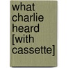 What Charlie Heard [With Cassette] door Mordicai Gerstein