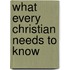 What Every Christian Needs to Know
