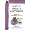 What You Practice Is What You Have door Cheri Huber