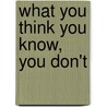 What You Think You Know, You Don't door Terrie Lynn
