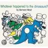 Whatever Happened to the Dinosaurs door Bernard Most
