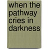 When The Pathway Cries In Darkness door Kirk D. Yancey