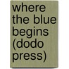 Where The Blue Begins (Dodo Press) by Christopher Moreley