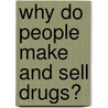 Why Do People Make And Sell Drugs? by Anne Rooney
