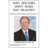 Why Doctors Don't Make You Healthy by Kielty G