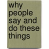 Why People Say And Do These Things by Beatrice Scott