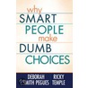 Why Smart People Make Dumb Choices door Ricky Temple