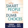 Why Smart People Make Dumb Choices by Ricky Temple