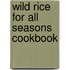 Wild Rice for All Seasons Cookbook
