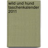 Wild und Hund Taschenkalender 2011 by Unknown
