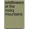 Wildflowers of the Rocky Mountains door George W. Scotter