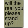 Will the Real You Please Stand Up? door David C. Borchard